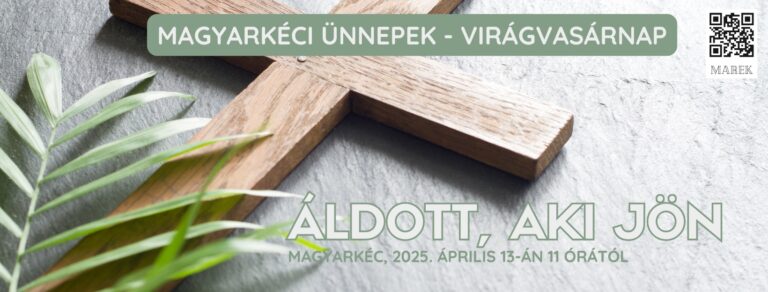 2025.04.13. – Magyarkéci Ünnepek – Virágvasárnap – Áldott, aki jön – Mike Pál
