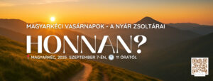 2025.09.07.- Magyarkéci Vasárnapok – A nyár zsoltárai – Honnan? – Mike Pál