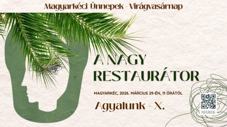 2026.03.29. – Magyarkéci Ünnepek – Virágvasárnap – Agyalunk X – A Nagy Restaurátor – Mike Pál