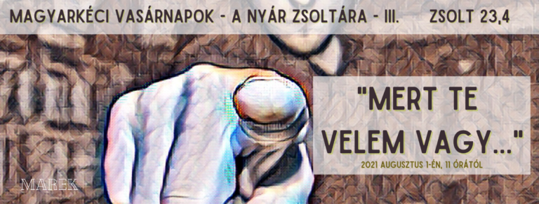 2021. 08. 01. – Magyarkéci Vasárnapok – Mike Pál – „Mert Te velem vagy”