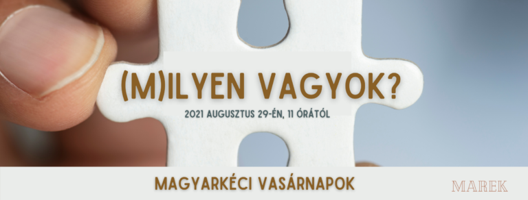 2021.08.29. – Magyarkéci Vasárnapok – Milyen vagyok?