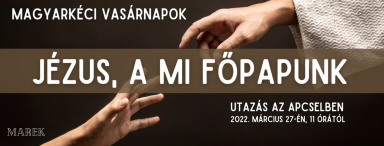 2022.03.27 – Magyarkéci Vasárnapok – Mike Pál – Jézus, a mi Főpapunk