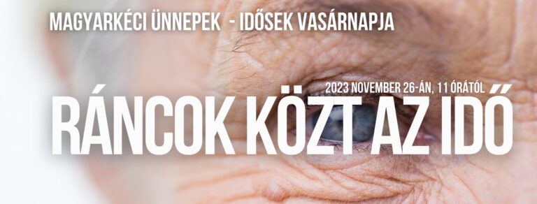 2023.11.26. – Magyarkéci Ünnepek – idősek vasárnapja – Mike Pál – Ráncok közt az idő