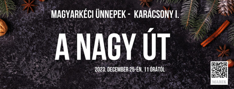2023.12.25. – Magyarkéci Ünnepek – Karácsony I – A nagy út – Szabó Gellért