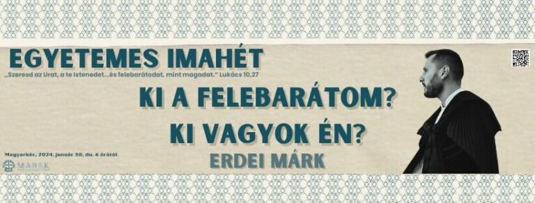 2024.01.30. – Magyarkéci Imahét – Erdei Márk – Ki a felebarátom? Ki vagyok én?