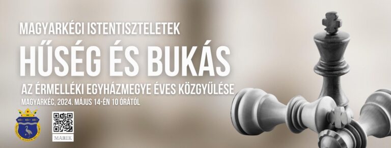 2024.05.14. – Magyarkéci Istentiszteletek – Hűség és bukás -Az Érmelléki Egyházmegye Éves Közgyűlése