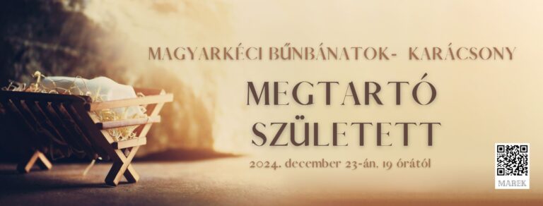 2024.12.23. – Magyarkéci Bűnbánatok – Karácsony – Megtartó született